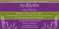 Banner image for SydHerbs Presents Max Hacker: Working on the Covid Frontline - Mental Health Services in Hotel Quarantine and Lessons for the Natural Health Community