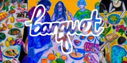 Banner image for Banquet - a multiartist food exhibition by GRUEL