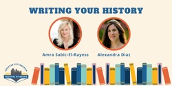 Banner image for Panel: Writing YOUR History with Amra Sabic-El-Rayess and Alexandra Diaz