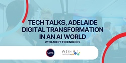 Banner image for Tech Talks Adelaide - Digital Transformation in an AI World with Adept Technology