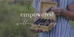 Banner image for Empowered Wellness Workshop 