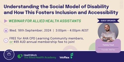 Banner image for Understanding the Social Model of Disability and How this Fosters Inclusion and Accessibility - CPD Webinar for Allied Health Assistants