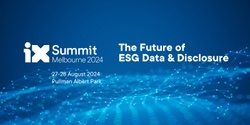Banner image for iX Summit Melbourne 2024: The Future of ESG Data & Disclosure