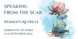 Banner image for Speaking From The Scar - Women's Retreat September