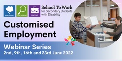 Banner image for Customised Employment : School to Work Webinar Series