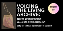 Banner image for Voicing the Living Archive: Working with First Nations Collections in Higher Education