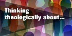 Banner image for Thinking Theologically About...
