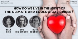 Banner image for Facing Up: how do we live in the midst of the climate and ecological crises? Elly Bird, Sue Higginson & Ruth Rosenhek