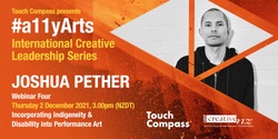 Banner image for #a11yArts: International Creative Leadership Series with Joshua Pether - Incorporating Indigeneity & Disability into Performance Art