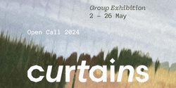 Banner image for CURTAINS [OPEN CALL 2024] Opening Nights