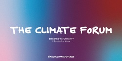 Banner image for Climate Forum 2024 - Brisbane Watch Party