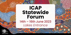 Improving Care for Aboriginal and/or Torres Strait Islander Patients (ICAP) Forum 2023 - Lakes Entrance