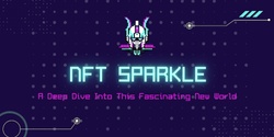 Banner image for NFT Sparkle - A Deep Dive Into This Fascinating New World