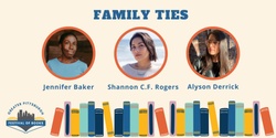 Banner image for Panel: Family Ties with Jennifer Baker, Shannon C.F. Rogers, & Alyson Derrick