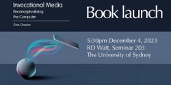 Banner image for Book launch: Invocational media: Reconceptualising the computer
