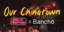 Banner image for “Our Chinatown” - a Soul of Chinatown art fundraiser