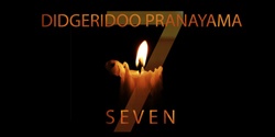 Banner image for SEVEN - Didgeridoo Pranayama