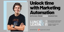 Banner image for Spacecubed presents Lunch & Learn featuring Ammo Marketing: Unlock time with Marketing Automation