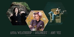 Anna Weatherup + GOLDHEIST + Amy Vee @ McCROSSIN'S MILL (Uralla)