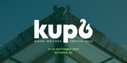 Banner image for KUPU 2023: Ngā Ringa Tuhituhi - Māori Writers Festival