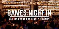 Banner image for Games Night In | Online Event For Single Humans To Experience Fun and Connections