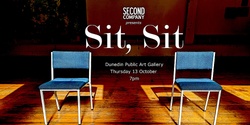 Banner image for Second Company presents: Sit, Sit (Ōtepoti)
