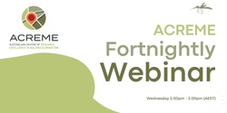 Banner image for ACREME Fortnightly Webinar - 9 November 2022