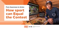 Banner image for From Awareness to Action: How sport can "Equal the Contest” 