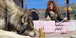 Banner image for IN PERSON | Full Moon Women's Circle Ceremony & Sound Bath