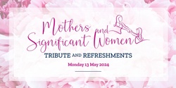 Banner image for Mothers and Significant Women Tribute and Refreshments