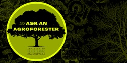 Banner image for Ask an Agroforester Webinar Series - FREE!