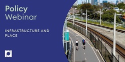 Banner image for Policy Webinar | Infrastructure and Place  | 2022