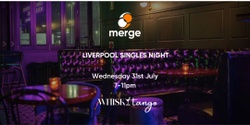Banner image for Merge Dating Whisky Tango Liverpool Singles Meetup