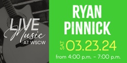 Banner image for Ryan Pinnick Live at WSCW March 23