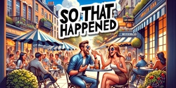 Banner image for So That Happened - Improv Comedy (26 Apr)
