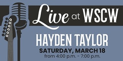 Banner image for Hayden Taylor Live at WSCW March 18