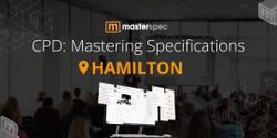 Banner image for CPD: Mastering Masterspec Specifications HAMILTON | ⭐ 20 CPD Points