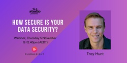 Banner image for How Secure is Your Data Security | Thu 5 Nov midday-12:40pm (AEDT)