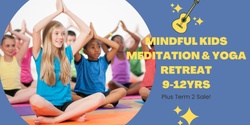 Banner image for Mindful Kids Meditation & Yoga Retreat (9-12yrs) + Term 2 Sale