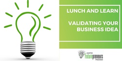 Banner image for Lunch and Learn - Validating Your Business Idea