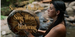 Banner image for Seasonal Medicine Song-Weaver Gathering
