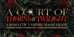 Banner image for A COURT OF THORNS & TWILIGHT: Otherworld Theatre's 12th Annual Gala
