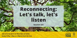 Banner image for Reconnecting: Let’s talk, let’s listen | Lively community conversations at Perth City Farm | A Warm Data Lab Series | Session 2/2