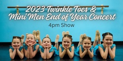 Banner image for 2023 Twinkle Toes & Mini Men End of Year Concert - 4pm Show