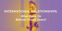 Banner image for International Relationships - What goes on behind closed doors?