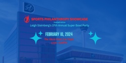 Banner image for Sports Philanthropy Showcase at Leigh Steinberg Super Bowl Party (2-10-24)