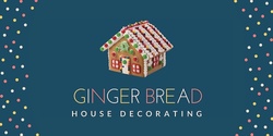 Banner image for Ginger Bread House Decorating 2022