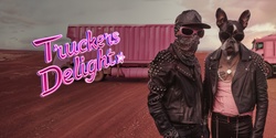 Banner image for bad dog Truckers Delight