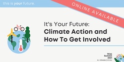 Banner image for It's Your Future: Climate Action and How To Get Involved