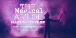 Banner image for The Magical Art of Making Stuff Up